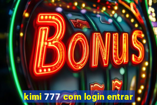 kimi 777 com login entrar